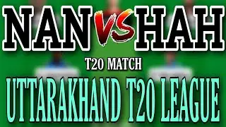 NAN VS HAH || NAN VS HAH DREAM11 PREDICTION || UTTARAKHAND PREMIER LEAGUE