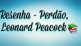 Resenha - Perd&atilde;o, Leonard Peacock (Matthew Quick)