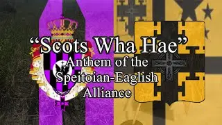 &ldquo;Scots Wha Hae&rdquo; - Anthem of the Speitoian-Eaglish Alliance 