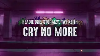 Headie One, Stormzy, Tay Keith - Cry No More (Lyrics)