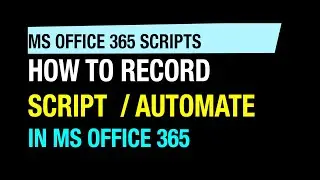 how to record macro / automate / script in MS office 365