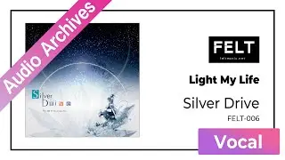 【FELT】03. Light My Life（FELT-006 Silver Drive）[Audio Archives]