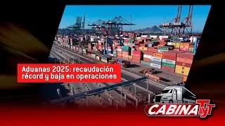 Radar TyT | Aduanas 2025: recaudaci&oacute;n r&eacute;cord y baja en operaciones