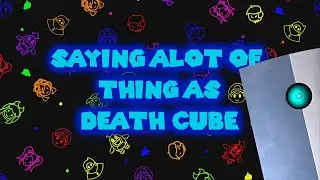 Saying alot of things as Death Cube
