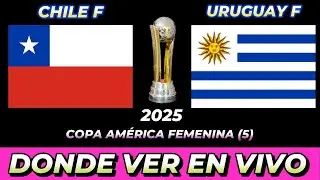 CHILE VS URUGUAY FEMENINA D&Oacute;NDE VER EN VIVO FECHA HORA HORARIO CUANDO JUEGAN EN VARIOS PA&Iacute;SES
