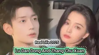LU DAN DONG AND ZHANG CHU XUAN REAL LIFE 2025