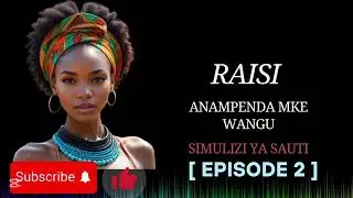 RAISI ANAMPENDA MKE WANGU [ Episode 2 ] #simulizimix #simulizizasauti #simulizimixankojay