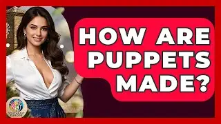 How Are Puppets Made? - TalkingSoutheastEurope