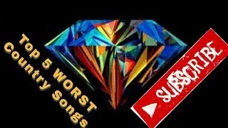Top 5 WORST Country Songs