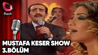 Mustafa Keser Show 3.Bölüm - Flash Tv