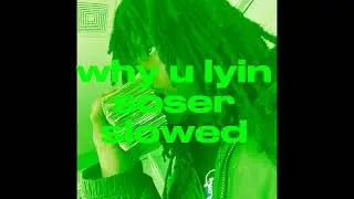 soser - why u lyin (slowed)