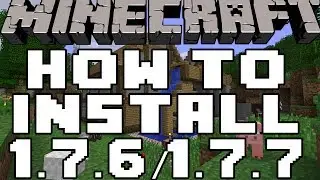 How To Install Minecraft 1.7.6/1.7.7