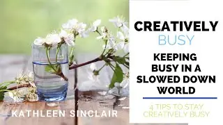 Don't Just Sit There - Stay Creatively Busy!