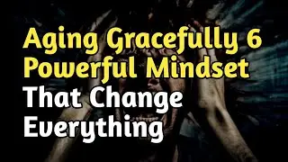 Aging Gracefully  6 Powerful Mindset Shifts That Change Everything