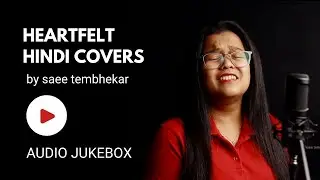 Heartfelt Hindi Covers by Saee Tembhekar | Jukebox | High Quality Audio