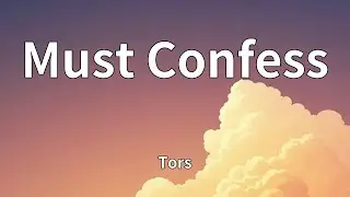Tors - Must Confess (Lyrics)