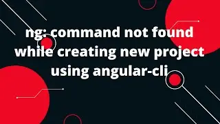 Command 'ng' not found, but can be installed | ng: command not found while creating new project