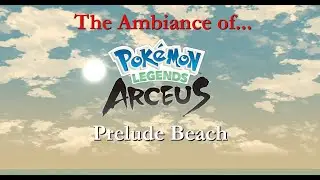 The Ambiance of Pokemon Legends Arceus: Prelude Beach