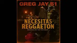 Greg Jay, BeatDaliry On The Beat - 51 Necesitas Reggaet&oacute;n (OFFICIAL AUDIO)
