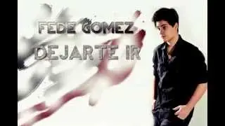 Fede Gomez - Dejarte Ir (Audio)