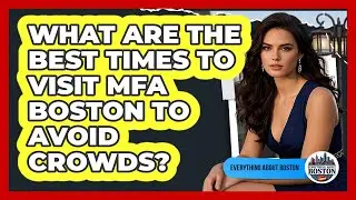 What Are The Best Times To Visit MFA Boston To Avoid Crowds? - Everything About Boston