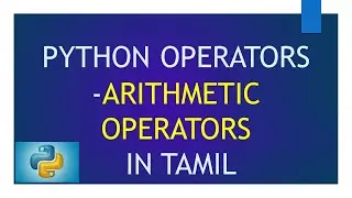 Operators in Python - Arithmetic Operators |  Python Tutorial in Tamil for Beginners