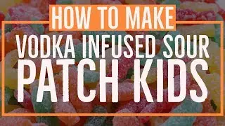 How To Make Vodka Infused Sour Patch Kids