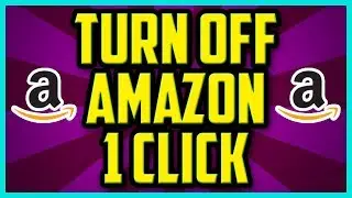 How To Disable Amazon 1-Click 2017 (QUICK & EASY) - How To Turn Off Amazon One Click PC