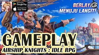 AIRSHIP KNIGHTS : IDLE RPG GAMEPLAY - MOBILE GAME (ANDROID/IOS)