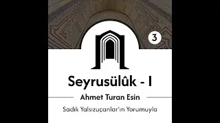Seyrus&uuml;l&ucirc;k 1 - Ahmet Turan Esin | Sadık Yalsızu&ccedil;anlar'ın Yorumuyla | B&ouml;l&uuml;m - 3