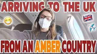 ARRIVING TO THE UK FROM AN AMBER LIST COUNTRY | Returning to the UK, Arriving at London Heathrow LHR