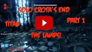 Destiny Crota's End Raid The Lamps Solo Titan (After TTK Update!)