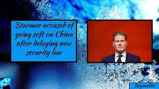 Starmer accused of going soft on China after delaying new security law
