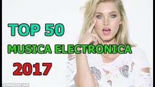 La Mejor Música Electrónica del 2017 - [TOP 50 Canciones]