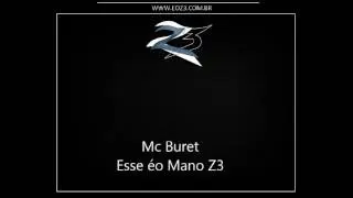 Mc Buret - Esse &eacute;o Mano Z3 [DJ R7]