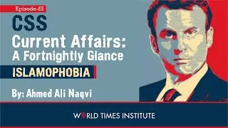 Islamophobia | CSS Current Affairs | A Fortnightly Glance | Ep 3 | Ahmed Ali Naqvi | World Times