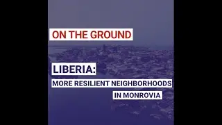CICLIA: more resilient neighborhoods in Monrovia