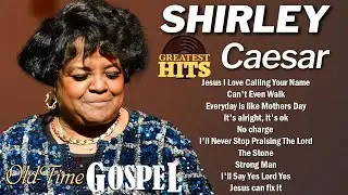 SHIRLEY CAESAR | BEST GOSPEL SONGS OF SHIRLEY CAESAR | SHIRLEY CAESAR PRAISE SONGS