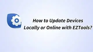 UNV【How to Video】How to Update Devices Locally or Online with EZTools