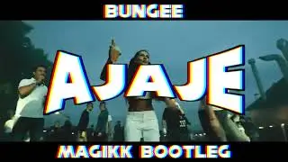 Bungee - AJAJE (Magikk Bootleg)
