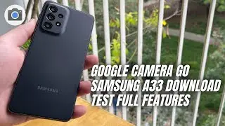 Test Google Camera Go on Samsung Galaxy A33 | Gcam Go vs Stock Camera Comparison