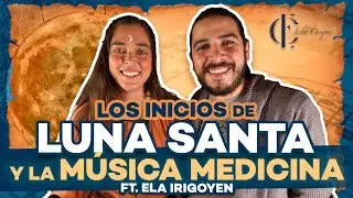 🌙 LUNA SANTA y la MAGIA ANCESTRAL de la m&uacute;sica medicina ft. Ela Irigoyen | Eder Campos