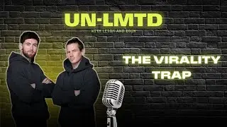The Virality Trap  | Episode #34 - Un-Limited with Leigh and Eoin