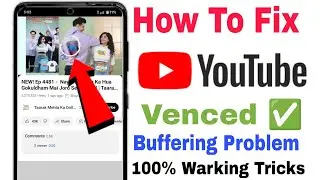 YouTube Revanced Buffering problem || Youtube Vanced not Working