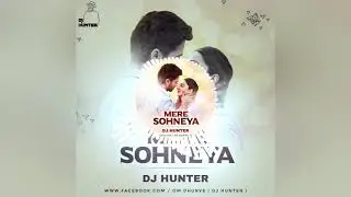 MERE SOHNEYA REMIX (DJ HUNTER )