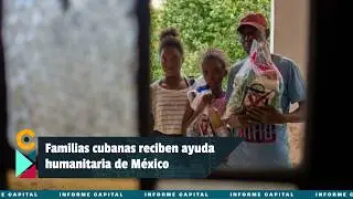 Cuba recibe ayuda humanitaria de M&eacute;xico. &iquest;Cu&aacute;l es su situaci&oacute;n actual? I Informe Capital