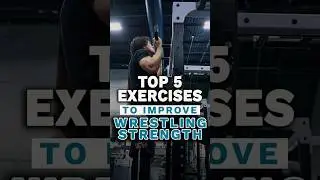 Top 5 Exercises to Improve Wrestling Strength