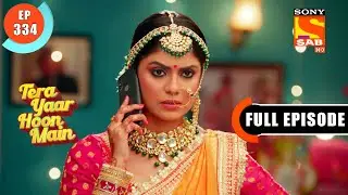 Tera Yaar Hoon Main - Ruchi’s Pride - Ep 334 - Full Episode - 08th December 2021