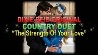 ♫♪♭♯♩ Dixie Reid Original ➤ ❝The Strength Of Your Love❞ [Duet] [Classic Country] (Lyrics below)