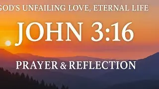 God&rsquo;s Unfailing Love, Eternal Life | John 3:16  Prayer & Reflection